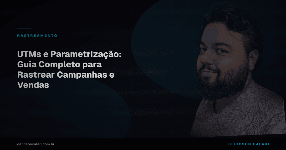 UTMs e Parametrização: Guia Completo para Rastrear Campanhas e Vendas