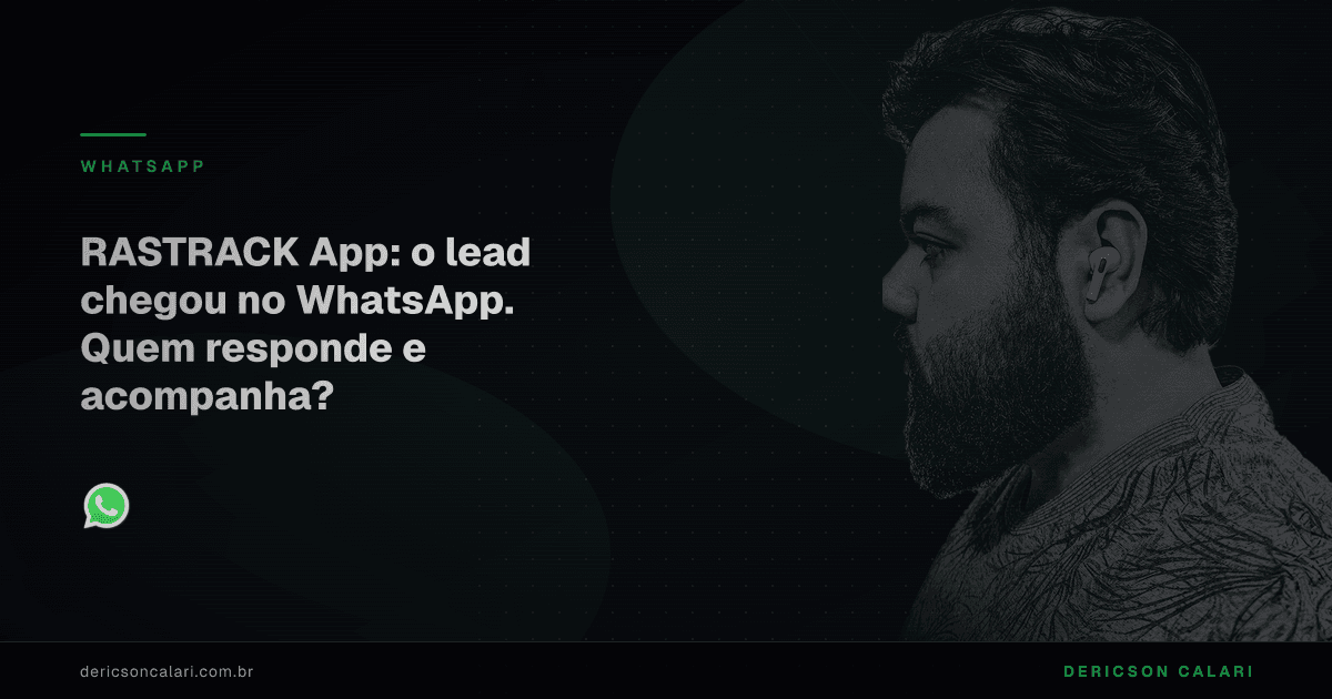 RASTRACK App: o lead chegou no WhatsApp. Quem responde e acompanha?